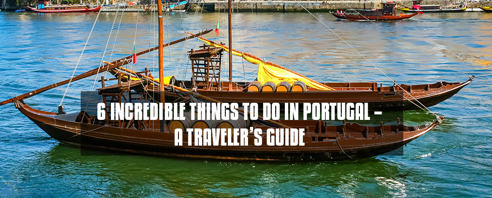 6 Incredible Things to Do in Portugal – A Traveler’s Guide