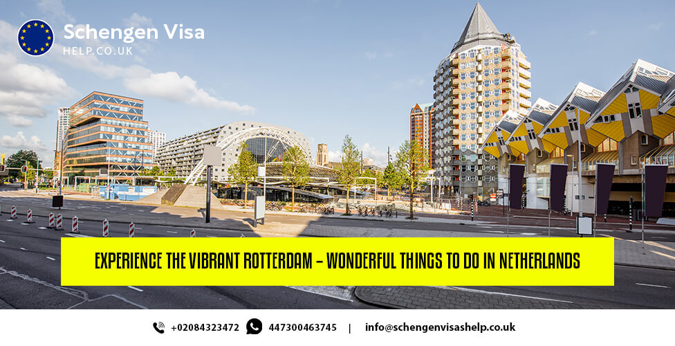 Experience the Vibrant Rotterdam – Wonderful Things to Do in Netherlands